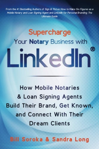 Supercharge Your Notary Business With LinkedIn How Mobile Notaries and Loan Signing Agents Build Their Brand, Get Known, and Connect With Their Dream Clients