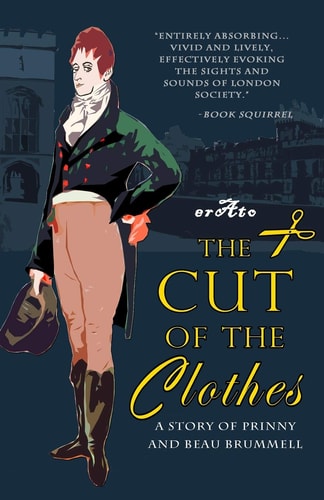 The Cut of the Clothes A Story of Prinny and Beau Brummell