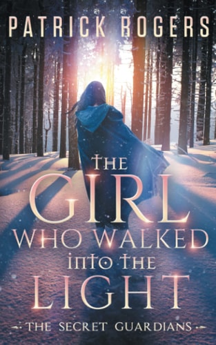 The Girl Who Walked Into the Light The Secret Guardians, Book 1