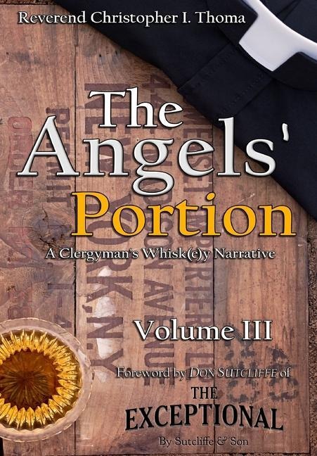 The Angels Portion: A Clergymans Whisk(e)y Narrative, Volume 3