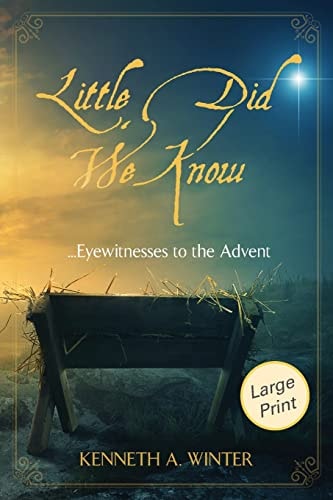 Little Did We Know (Large Print Edition) Eyewitnesses to the Advent