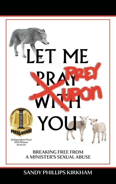 Let Me Prey Upon You: Breaking Free from a Ministers Sexual Abuse