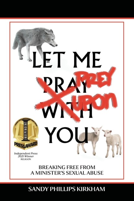 Let Me Prey Upon You: Breaking Free from a Ministers Sexual Abuse