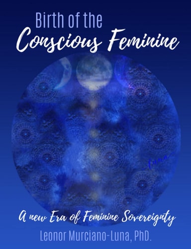 Birth of the Conscious Feminine A New Era of Feminine Sovereignty