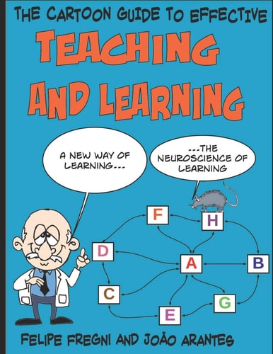 The Cartoon Guide to Effective Teaching and Learning A New Way of Learning the Neuroscience of Learning