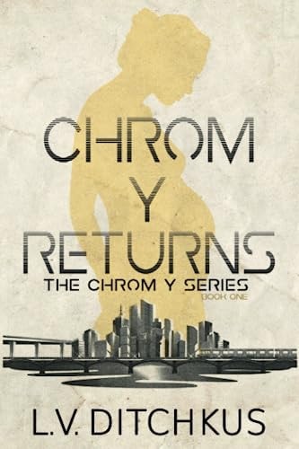 Chrom Y Returns The Chrom Y Series: Book One