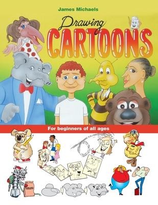 James Michaels Drawing Cartoons: For beginners of all ages