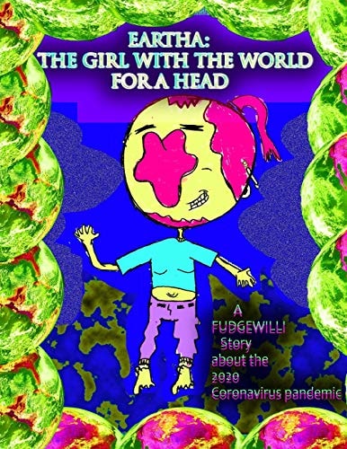 The Girl With The World For A Head A FUDGEWILLI Story about the 2020 Coronavirus Pandemic