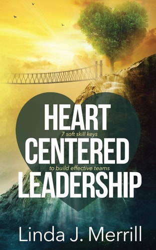 Heart Centered Leadership 7 Soft Skill Keys to Building Successful Teams