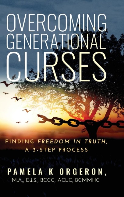 Overcoming Generational Curses: Finding Freedom in Truth, a 3-Step Process