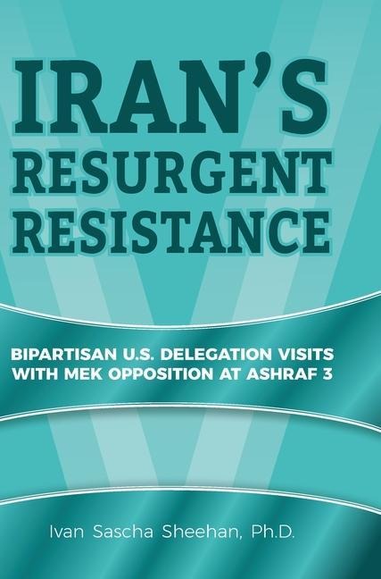 Irans Resurgent Resistance: Bipartisan U.S. Delegation Visits with MEK Opposition at Ashraf 3