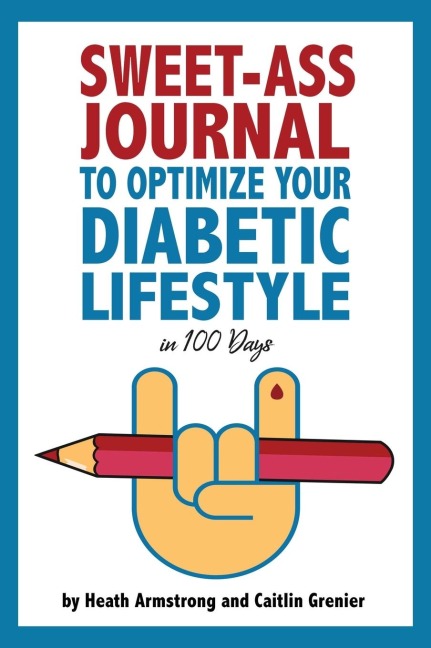 Sweet-Ass Journal to Optimize Your Diabetic Lifestyle in 100 Days: Guide & Journal: A Simple Daily Practice to Optimize Your Diabetic Lifestyle Forever  - Type 1, Type 2, LADA, MODY, and Prediabetes