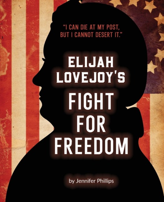 Elijah Lovejoys Fight for Freedom