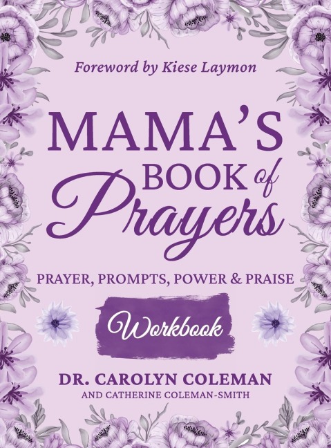 Mamas Book of Prayers Workbook: Prayer, Prompts, Power and Praise