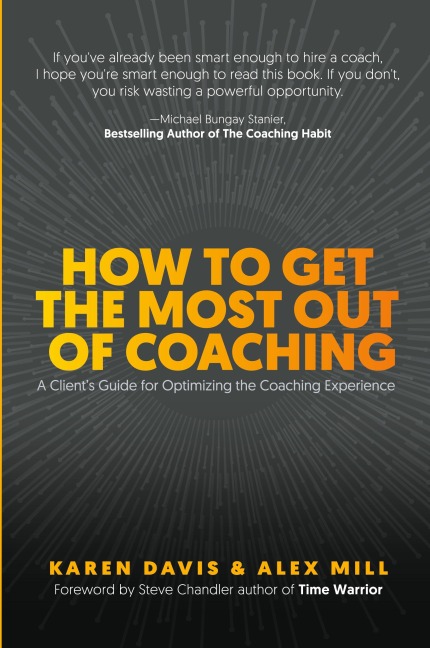How to Get the Most Out of Coaching: A Clients Guide for Optimizing the Coaching Experience