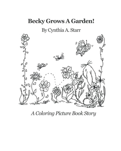 Becky Grows A Garden! A Coloring Picture Book Story