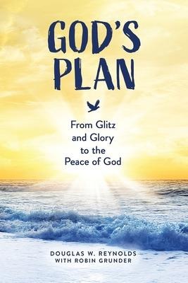 Gods Plan: From Glitz and Glory to the Peace of God
