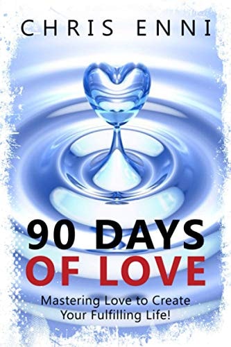 90 Days of Love Mastering Love to Create Your Fulfilling Life!