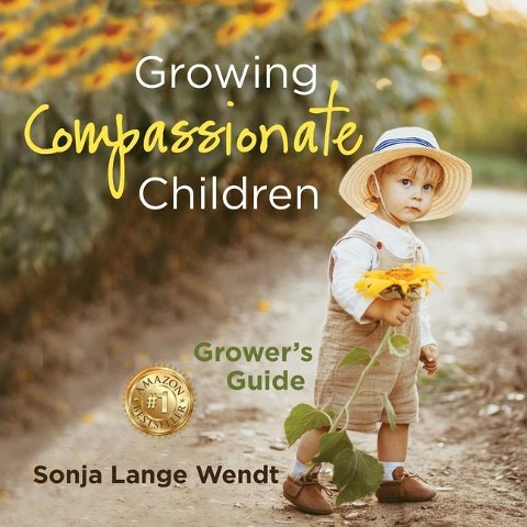 Growing Compassionate Children: A Growers Guide