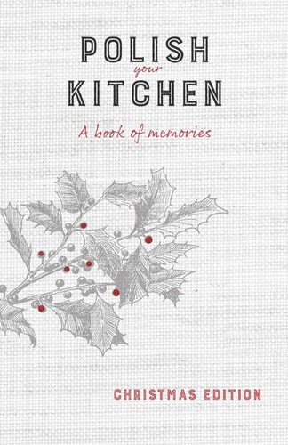 Polish Your Kitchen A Book of Memories: Christmas Edition