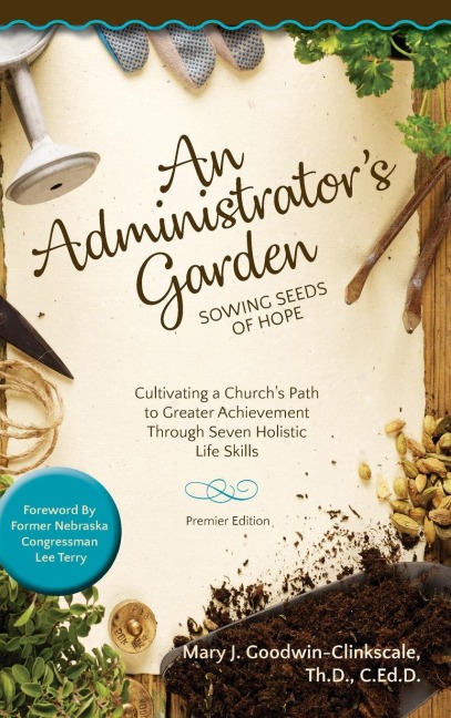 An Administrators Garden - Sowing Seeds of Hope: Cultivating a Churchs Path  to Greater Achievement Through Seven Holistic  Life Skills