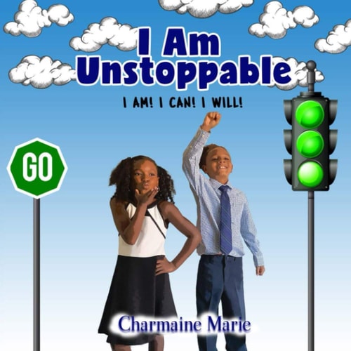 I Am Unstoppable! I AM! I CAN! I WILL! A Book of Self-Inspiration for Children