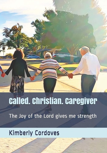 Called. Christian. Caregiver The Joy of the Lord Gives Me Strength