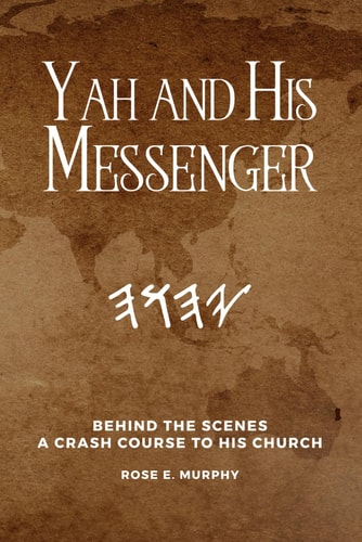 Yah and His Messenger Behind the Scenes: a Crash Course to His Church