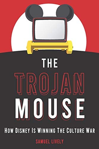 The Trojan Mouse How Disney Is Winning the Culture War