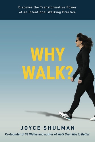 Why Walk? Discover the Transformative Power of an Intentional Walking Practice