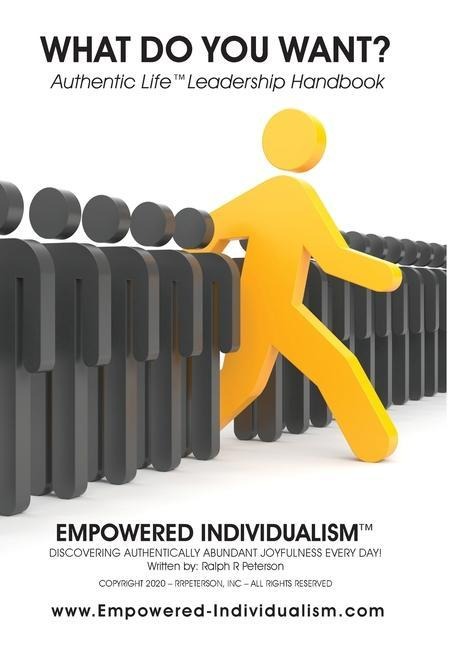 EMPOWERED INDIVIDUALISM (What Do You Want?): Discovering Authentically Abundant Joyfulness Every Day!