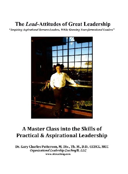The Lead-Attitudes of Great Leadership: Inspiring Aspirational Greatness, While Growing Transformational Leaders