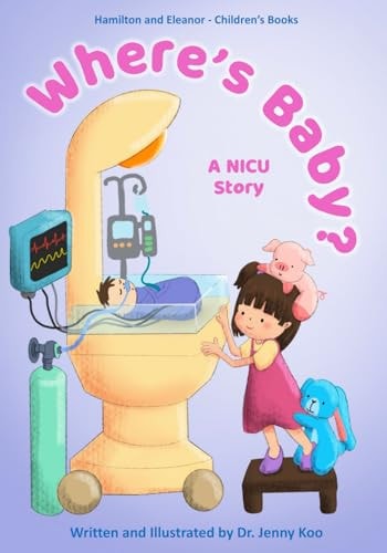 Where's Baby? A NICU Story Hamilton and Eleanor - Children's Books