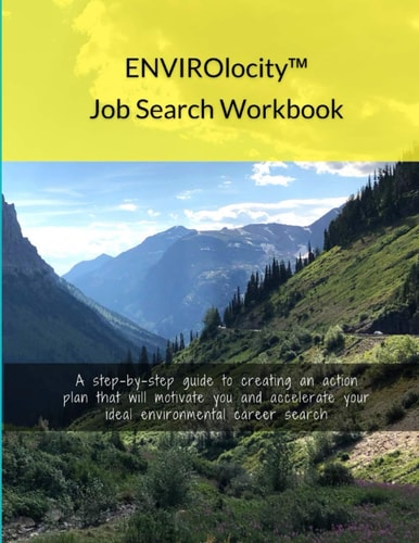 ENVIROlocity Job Search Workbook A Step-By-step Guide to Creating an Action Plan That Will Motivate You and Accelerate Your Ideal Environmental Career Search