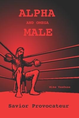 ALPHA and Omega MALE: Savior Provocateur