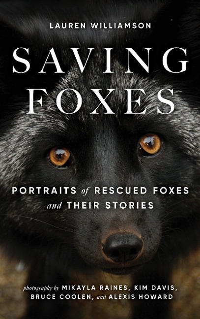 Saving Foxes: Portraits of Rescued Foxes and Their Stories