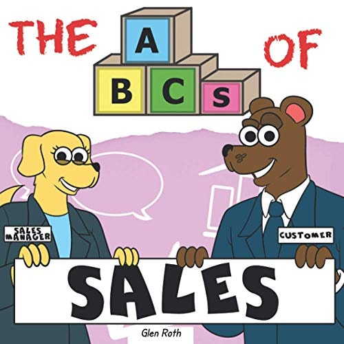 The ABCs of Sales By Real Salespeople, For Future Salespeople