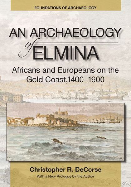 An Archaeology of Elmina (New edition): Africans and Europeans on the Gold Coast, 1400-1900