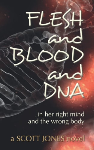 FLESH and BLOOD and DNA In Her Right Mind and the Wrong Body