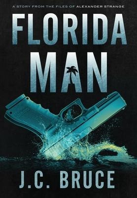 Florida Man: A Story From the Files of Alexander Strange