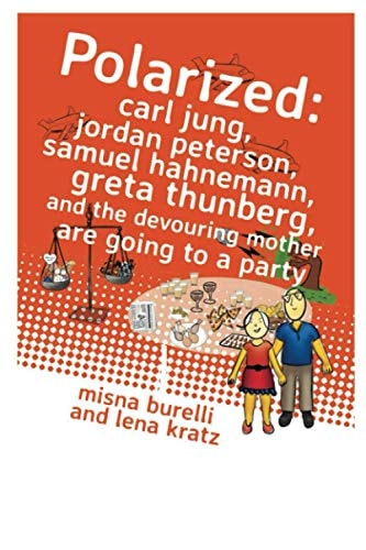Polarized Carl Jung, Jordan Peterson, Samuel Hahnemann, Greta Thunberg, and the Devouring Mother Are Going to a Party