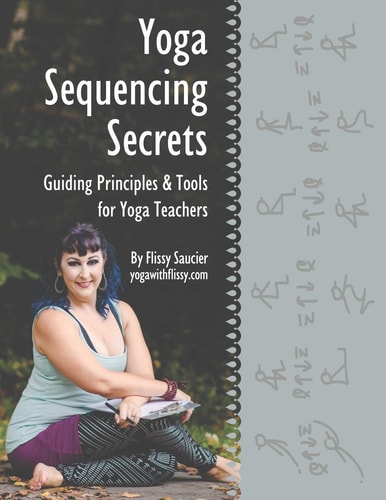 Yoga Sequencing Secrets Guiding Principles and Tools for Yoga Teachers