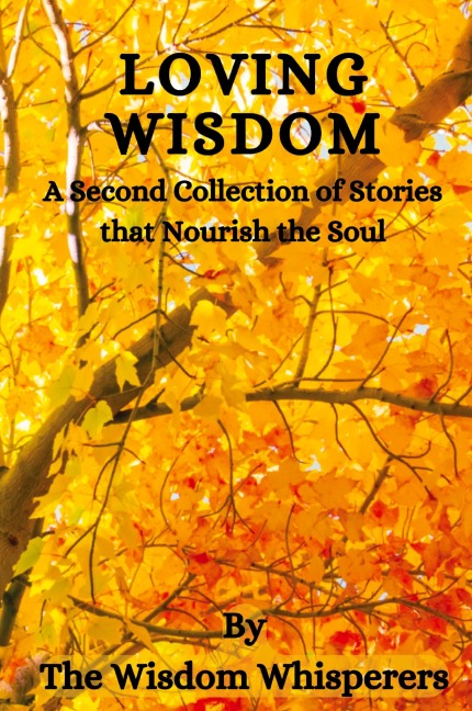 Loving Wisdom: A Second Collection Of Stories That Nourish The Soul