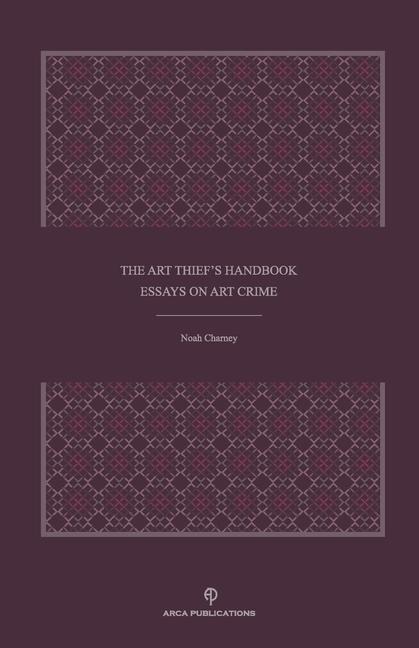 The Art Thief's Handbook: Essays on Art Crime