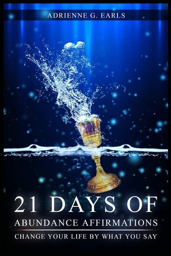 21 Days of Abundance Affirmations Change Your Life by What You Say