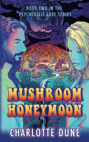 Mushroom Honeymoon Book Two in the Psychedelic Love Series