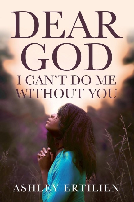 Dear God, I Cant Do Me Without You
