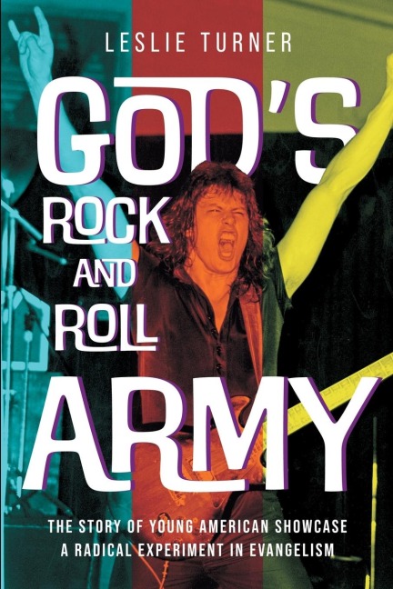 Gods Rock and Roll Army: The Story of Young American Showcase, A Radical Experiment in Evangelism