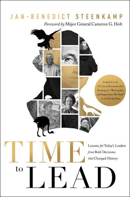 Time to Lead: Lessons for Todays Leaders from Bold Decisions That Changed History