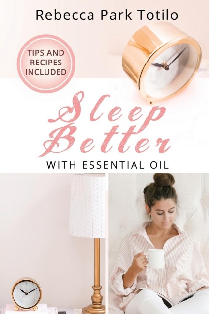 Sleep Better With Essential Oil: Natural Sleep Remedies, Essential Oil Blends, and Aromatherapy for Insomnia and Deep Sleep